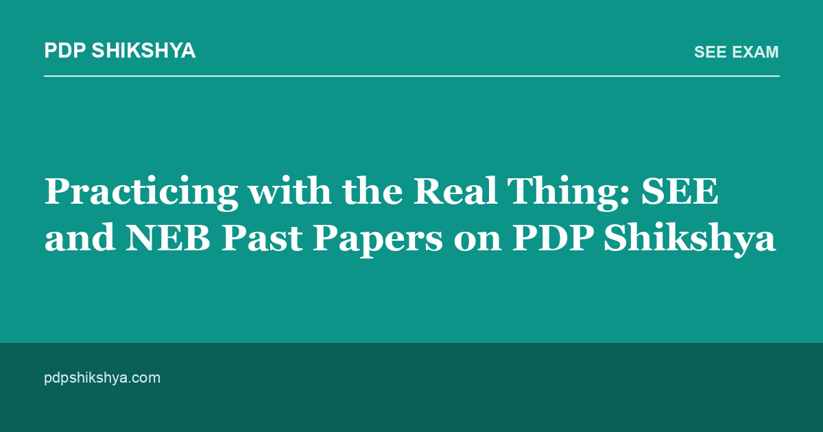 Practicing with the Real Thing: SEE and NEB Past Papers